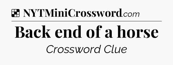 Solution: Back end of a horse - NYT Crossword