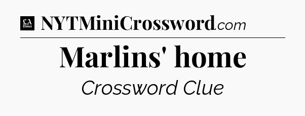 Marlins' home - LA Times Crossword