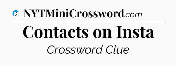 Contacts on Insta Crossword Clue