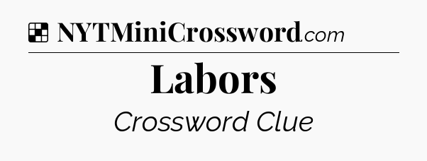 Solution: Labors - NYT Crossword