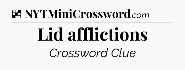 Solution: Lid afflictions - NYT Crossword