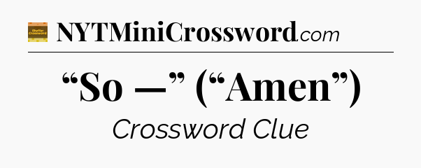 “So —” (“Amen”) - Eugene Sheffer Crossword