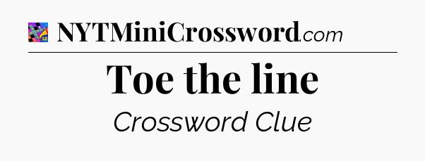 Toe the line Crossword Clue