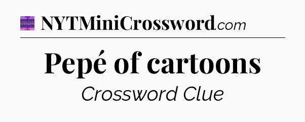 Pepé of cartoons - Thomas Joseph Crossword