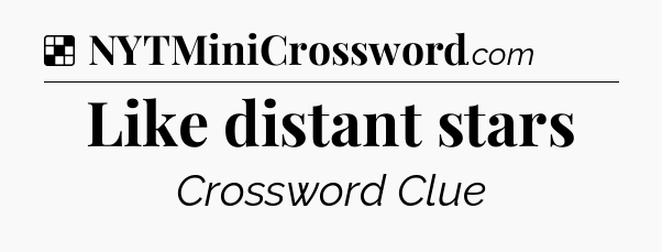 Solution: Like distant stars - NYT Crossword
