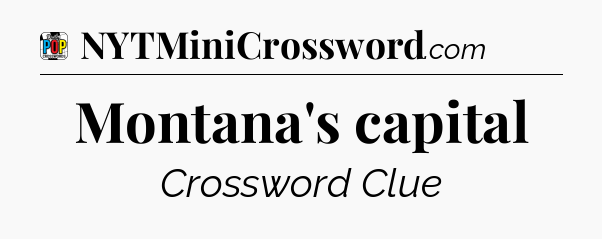 Montana's capital Crossword Clue