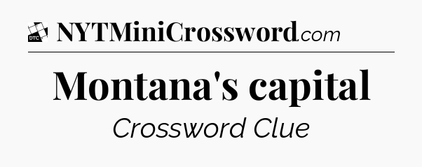 Montana's capital - Daily Themed Classic Crossword