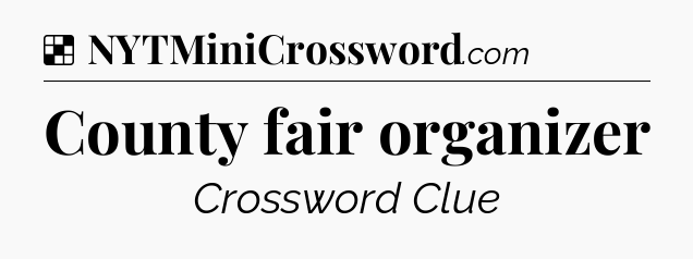 Solution: County fair organizer - NYT Crossword