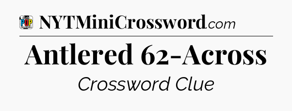 Antlered 62-Across Crossword Clue