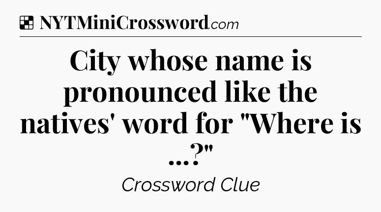 Solution: City whose name is pronounced like the natives' word for 