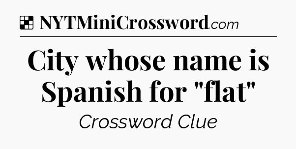 Solution: City whose name is Spanish for 