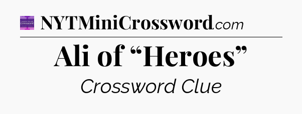 Ali of “Heroes” - Thomas Joseph Crossword