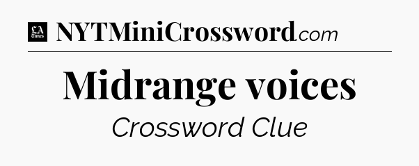 Midrange voices - LA Times Crossword