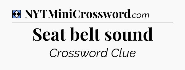Solution: Seat belt sound - NYT Mini Crossword