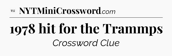 1978 hit for the Trammps - WSJ Crossword