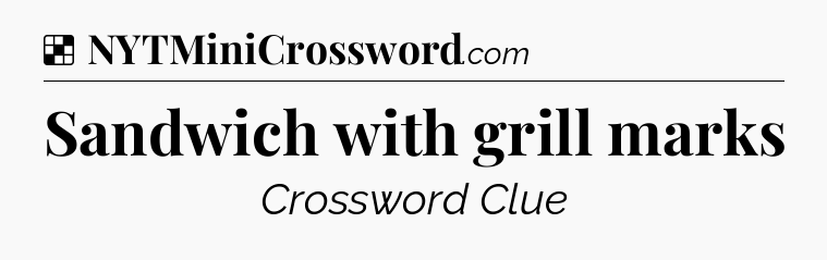 Solution: Sandwich with grill marks - NYT Crossword