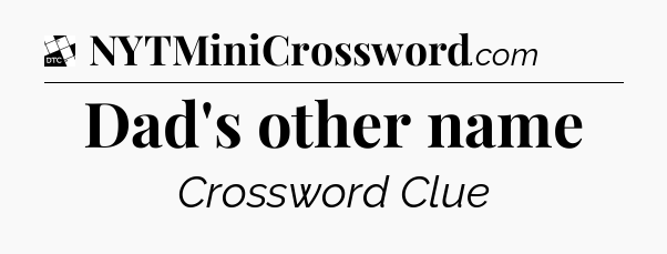 Dad's other name - Daily Themed Classic Crossword