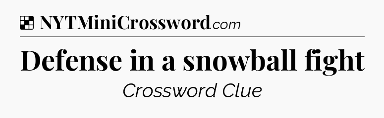Solution: Defense in a snowball fight - NYT Crossword