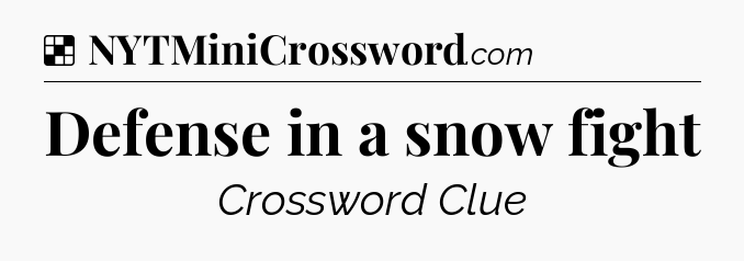 Solution: Defense in a snow fight - NYT Crossword