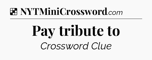 Solution: Pay tribute to - NYT Crossword
