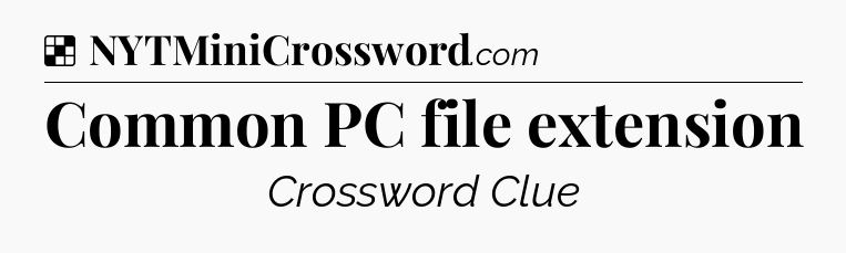Solution: Common PC file extension - NYT Crossword