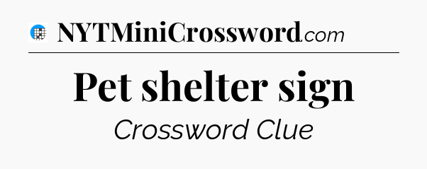 Pet shelter sign Crossword Clue