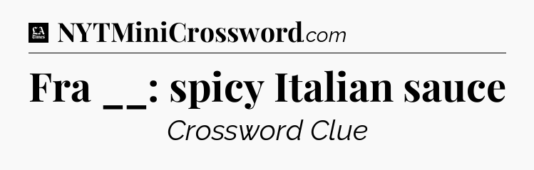 Fra __: spicy Italian sauce - LA Times Crossword