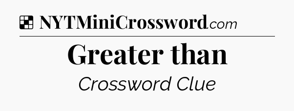 Solution: Greater than - NYT Crossword
