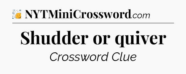 Shudder or quiver - 7 Little Words