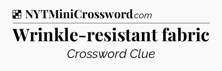 Solution: Wrinkle-resistant fabric - NYT Crossword