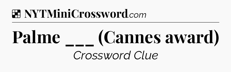 Solution: Palme ___ (Cannes award) - NYT Crossword