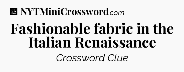 Fashionable fabric in the Italian Renaissance - LA Times Crossword