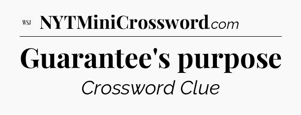 Guarantee's purpose - WSJ Crossword
