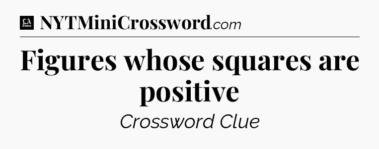 Figures whose squares are positive - LA Times Crossword