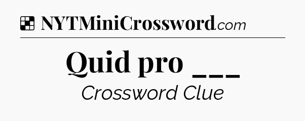 Solution: Quid pro ___ - NYT Crossword