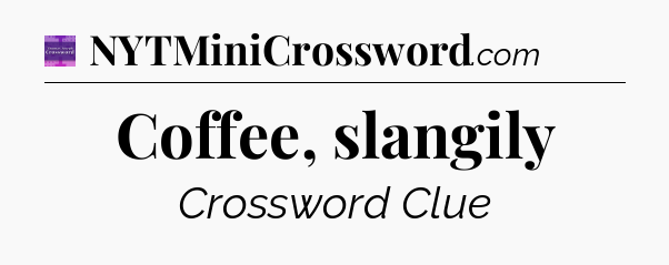 Coffee, slangily - Thomas Joseph Crossword