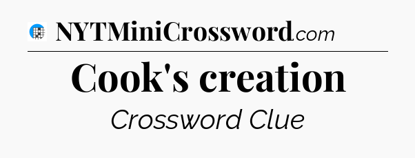 Cook's creation Crossword Clue