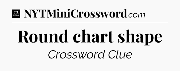Round chart shape - LA Times Crossword