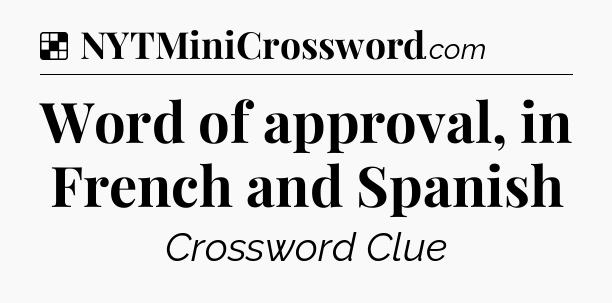 Word of approval, in French and Spanish NYT Crossword