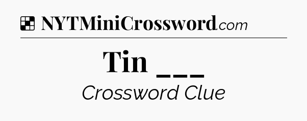 Solution: Tin ___ - NYT Crossword