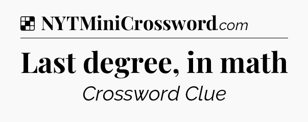 Solution: Last degree, in math - NYT Crossword