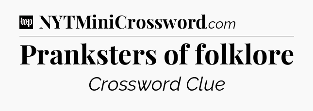 Pranksters of folklore Crossword Clue