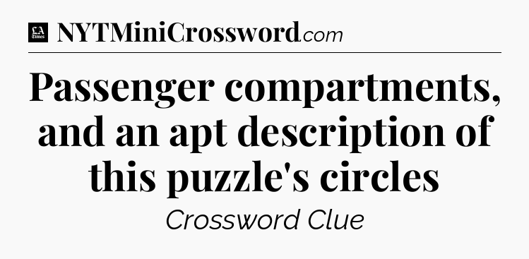 Passenger compartments, and an apt description of this puzzle's circles - LA Times Crossword