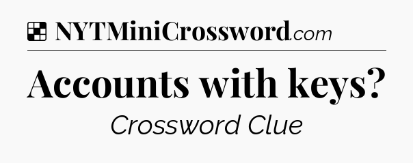Solution: Accounts with keys - NYT Crossword