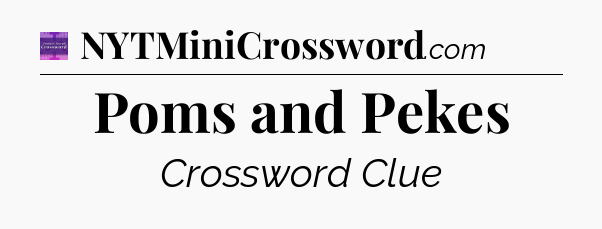 Poms and Pekes - Thomas Joseph Crossword