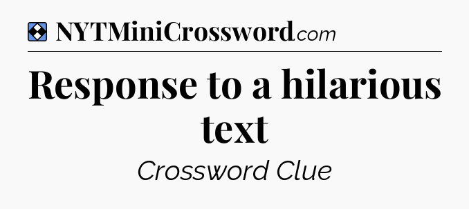 Solution: Response to a hilarious text - NYT Mini Crossword
