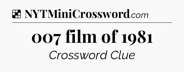 Solution: 007 film of 1981 - NYT Crossword