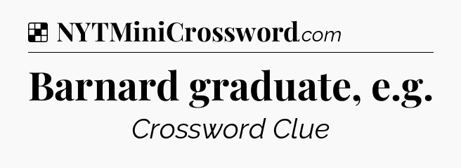 Solution: Barnard graduate, e.g - NYT Crossword