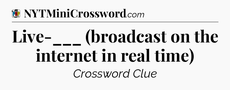 Live-___ (broadcast on the internet in real time) Crossword Clue
