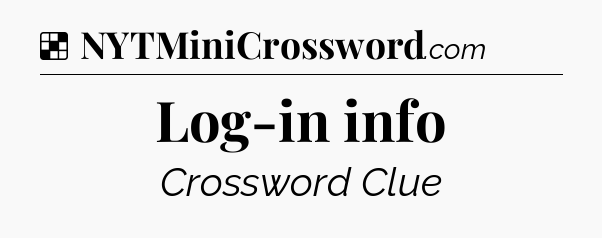 Solution: Log-in info - NYT Crossword